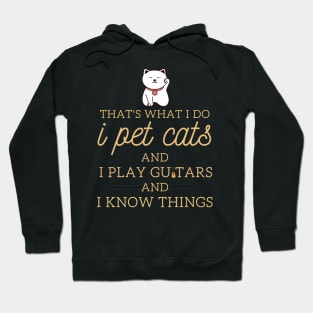 That’s What I Do I Pet Cats I Play Guitars And I Know Things Hoodie